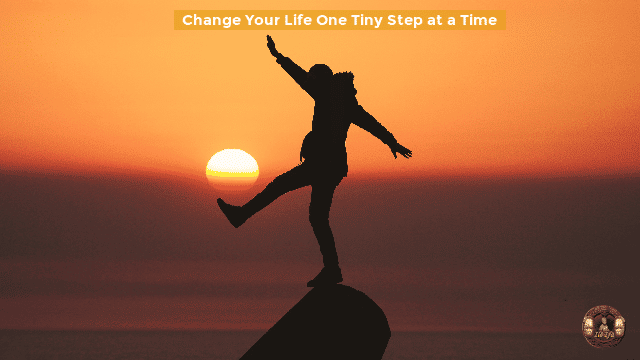 How To Change Your Life One Tiny Step at a Time